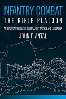 GET [EBOOK EPUB KINDLE PDF] Infantry Combat: The Rifle Platoon: An Interactive Exercise in Small-Uni