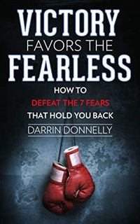 READ [PDF EBOOK EPUB KINDLE] Victory Favors the Fearless: How to Defeat the 7 Fears That Hold You Ba