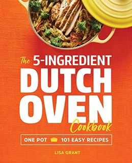 Read [KINDLE PDF EBOOK EPUB] The 5-Ingredient Dutch Oven Cookbook: One Pot, 101 Easy Recipes by  Lis
