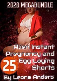 [Access] PDF EBOOK EPUB KINDLE 2020 MEGA BUNDLE: 25 Alien Instant Pregnancy and Egg Laying Shorts by
