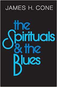 VIEW EBOOK EPUB KINDLE PDF The Spirituals and the Blues: An Interpretation by James H. Cone 📝