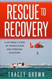 GET EBOOK EPUB KINDLE PDF Rescue To Recovery: A Veteran's Story Of Hidden Scars And Personal Discove