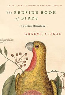 [ACCESS] EBOOK EPUB KINDLE PDF The Bedside Book of Birds: An Avian Miscellany by  Graeme Gibson &  M