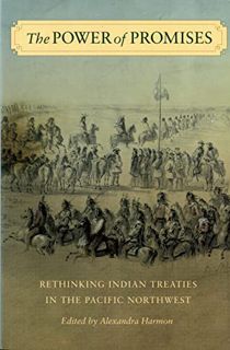 [GET] [EPUB KINDLE PDF EBOOK] The Power of Promises: Rethinking Indian Treaties in the Pacific North