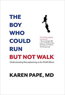 GET [EBOOK EPUB KINDLE PDF] The Boy Who Could Run But Not Walk: Understanding Neuroplasticity in the