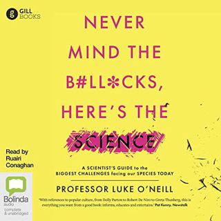 [Access] [PDF EBOOK EPUB KINDLE] Never Mind the B#ll*cks, Here's the Science by  Luke O'Neill,Ruairi
