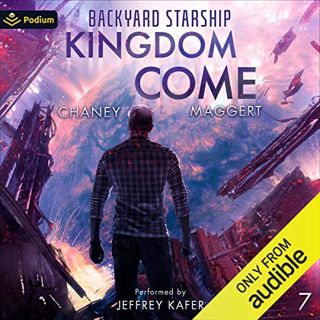 [Access] [PDF EBOOK EPUB KINDLE] Kingdom Come: Backyard Starship, Book 7 by  J.N. Chaney,Terry Magge
