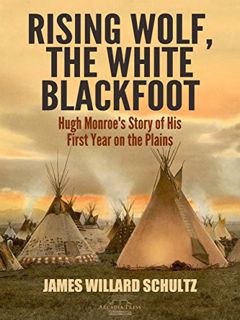 GET EPUB KINDLE PDF EBOOK Rising Wolf, the White Blackfoot: Hugh Monroe's Story of His First Year on