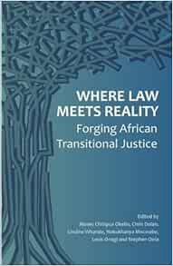 [VIEW] [EPUB KINDLE PDF EBOOK] Where Law Meets Reality: Forging African Transitional Justice by Mose