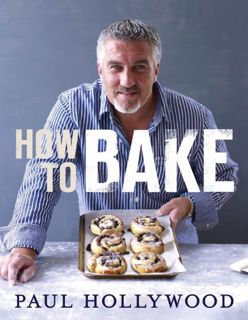 Access [EBOOK EPUB KINDLE PDF] How to Bake by  Paul Hollywood 💙