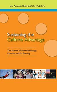 [READ] [KINDLE PDF EBOOK EPUB] Sustaining the Caffeine Advantage: The Science of Sustained Energy, E
