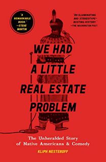 [Read] PDF EBOOK EPUB KINDLE We Had a Little Real Estate Problem: The Unheralded Story of Native Ame
