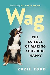 [Access] [KINDLE PDF EBOOK EPUB] Wag: The Science of Making Your Dog Happy by  Zazie Todd &  Marty B