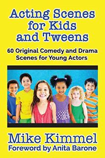 Access [EPUB KINDLE PDF EBOOK] Acting Scenes for Kids and Tweens: 60 Original Comedy and Drama Scene