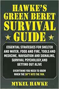 [ACCESS] [PDF EBOOK EPUB KINDLE] Hawke's Green Beret Survival Manual: Essential Strategies For Shelt