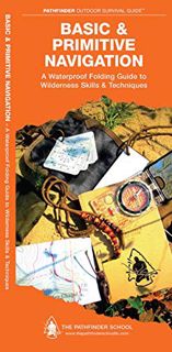 ACCESS [EBOOK EPUB KINDLE PDF] Basic & Primitive Navigation: A Waterproof Folding Guide to Wildernes