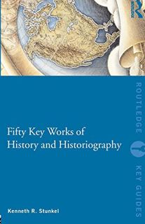 Access EBOOK EPUB KINDLE PDF Fifty Key Works of History and Historiography (Routledge Key Guides) by