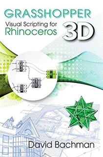 Read EBOOK EPUB KINDLE PDF Grasshopper: Visual Scripting for Rhinoceros 3D by  David Bachman 💓