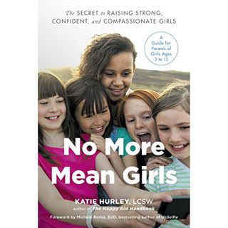 [GET] [EPUB KINDLE PDF EBOOK] No More Mean Girls: The Secret to Raising Strong, Confident, and Compa
