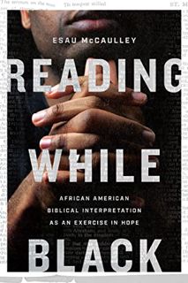 [Access] [PDF EBOOK EPUB KINDLE] Reading While Black: African American Biblical Interpretation as an