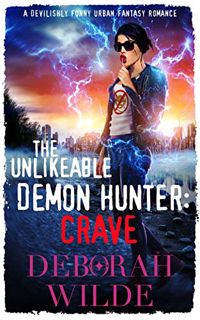 [View] KINDLE PDF EBOOK EPUB The Unlikeable Demon Hunter: Crave: A Devilishly Funny Urban Fantasy Ro