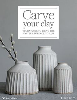 [VIEW] [EBOOK EPUB KINDLE PDF] Carve Your Clay: Techniques to Bring the Ceramics Surface to Life by