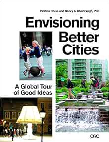 [VIEW] [EPUB KINDLE PDF EBOOK] Envisioning Better Cities: A Global Tour of Good Ideas by Patricia Ch