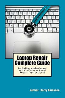 [Access] EPUB KINDLE PDF EBOOK Laptop Repair Complete Guide; Including Motherboard Component Level R