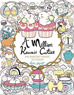 View [EPUB KINDLE PDF EBOOK] A Million Kawaii Cuties: The Sweetest Things to Color (A Million Creatu