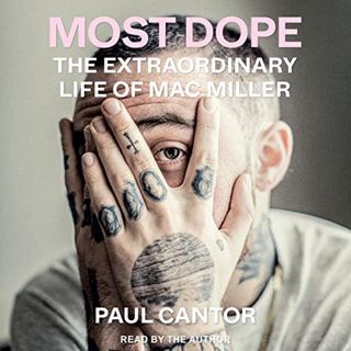Read EPUB KINDLE PDF EBOOK Most Dope: The Extraordinary Life of Mac Miller by  Paul Cantor,Paul Cant