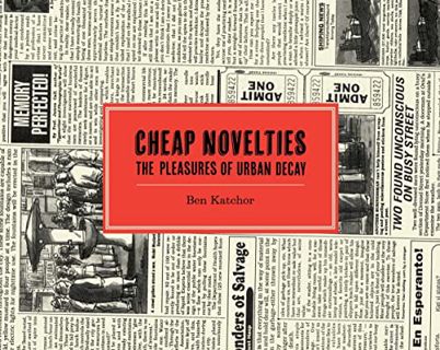 View [PDF EBOOK EPUB KINDLE] Cheap Novelties: The Pleasures of Urban Decay by  Ben Katchor 📥