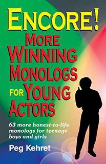 Read [EPUB KINDLE PDF EBOOK] Encore!: More Winning Monologs for Young Actors: 63 More Honest-To-Life