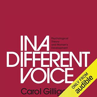Get [EBOOK EPUB KINDLE PDF] In a Different Voice: Psychological Theory and Women's Development by  C