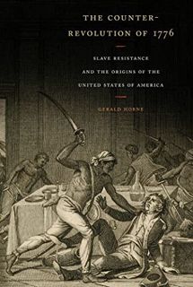 [Get] EBOOK EPUB KINDLE PDF The Counter-Revolution of 1776: Slave Resistance and the Origins of the