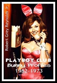 [Read] [KINDLE PDF EBOOK EPUB] Playboy Club Bunny Profiles: 1962-1973 by  Robert Grey Reynolds Jr.