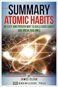 View [EBOOK EPUB KINDLE PDF] Summary: Atomic Habits - An Easy And Proven Way To Build Good Habits An