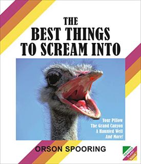 [Read] [KINDLE PDF EBOOK EPUB] The Best Things to Scream Into by  Orson Spooring 💘