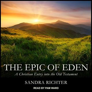 VIEW [KINDLE PDF EBOOK EPUB] The Epic of Eden: A Christian Entry into the Old Testament by  Sandra L