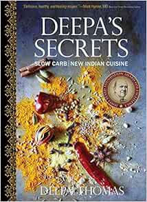[GET] [EBOOK EPUB KINDLE PDF] Deepa's Secrets: Slow Carb New Indian Cuisine by Deepa Thomas,Curt Ell
