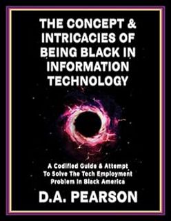 [READ] PDF EBOOK EPUB KINDLE The Concept and Intricacies of Being Black in Information Technology: A