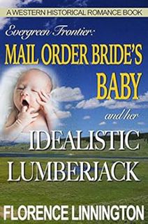 [Get] [KINDLE PDF EBOOK EPUB] Mail Order Bride's Baby And Her Idealistic Lumberjack : A Western Hist