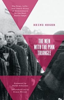 Read [EBOOK EPUB KINDLE PDF] The Men With the Pink Triangle: The True, Life-and-Death Story of Homos