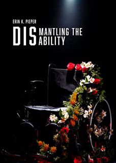 [Get] PDF EBOOK EPUB KINDLE Dismantling the Disability: My Uphill Battle with Friedreich's Ataxia by