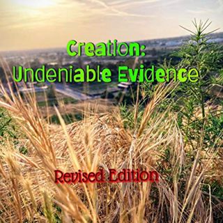 [Access] [EPUB KINDLE PDF EBOOK] Creation: Undeniable Evidence: Revised Edition by  Mr. Ethan Wayne