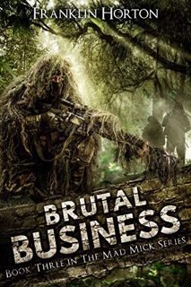 [View] EBOOK EPUB KINDLE PDF Brutal Business: Book Three in the Mad Mick Series by  Franklin Horton