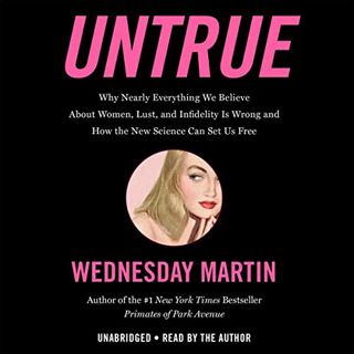 Access EBOOK EPUB KINDLE PDF Untrue: Why Nearly Everything We Believe About Women, Lust, and Infidel