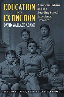 [ACCESS] [EPUB KINDLE PDF EBOOK] Education for Extinction: American Indians and the Boarding School