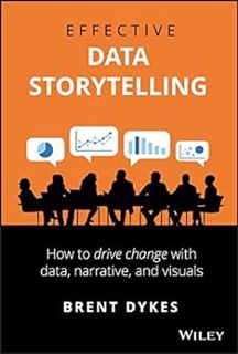 [Access] KINDLE PDF EBOOK EPUB Effective Data Storytelling: How to Drive Change with Data, Narrative