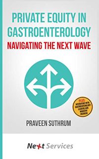 GET [EPUB KINDLE PDF EBOOK] Private Equity in Gastroenterology: Navigating the Next Wave by  Praveen
