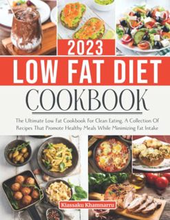 [VIEW] PDF EBOOK EPUB KINDLE LOW FAT DIET COOKBOOK 2023: The Ultimate Low Fat Cookbook For Clean Eat
